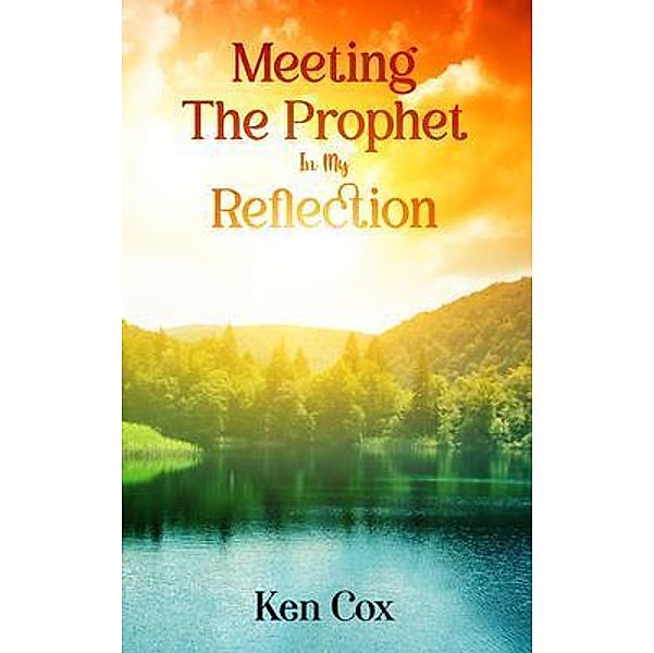 Meeting The Prophet In My Reflection, Ken Cox