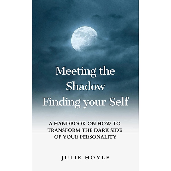 Meeting the Shadow, Finding your Self, Julie Hoyle