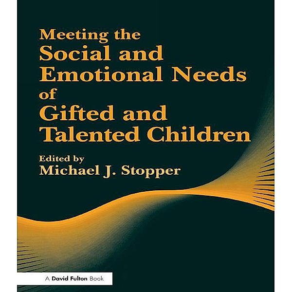 Meeting the Social and Emotional Needs of Gifted and Talented Children, Michael J Stopper