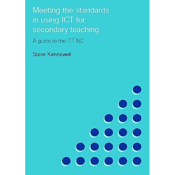 Meeting the Standards in Using ICT for Secondary Teaching, Steve Kennewell