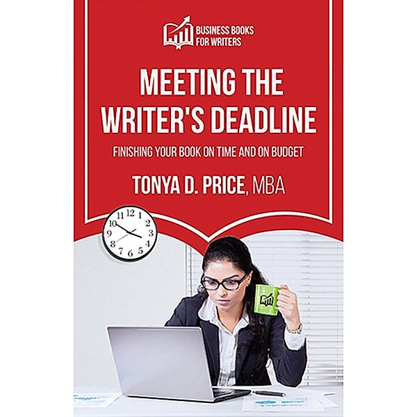 Meeting the Writer's Deadline (Business Books For Writers), Tonya Price