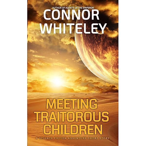 Meeting Traitorous Children: A Science Fiction Adventure Short Story (Agents of The Emperor Science Fiction Stories) / Agents of The Emperor Science Fiction Stories, Connor Whiteley