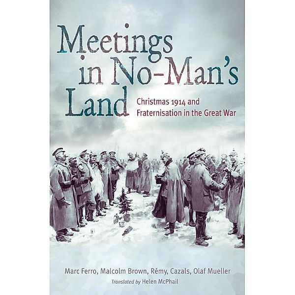 Meetings in No Man's Land, Marc Ferro, Malcolm Brown, Rémy Cazals, Olaf Mueller
