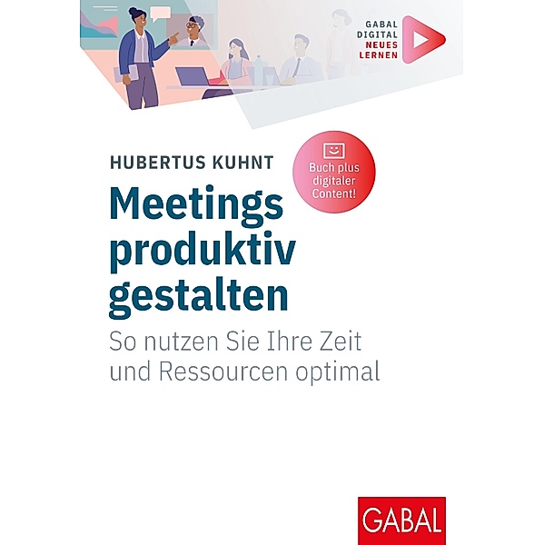Meetings produktiv gestalten / GABAL Business Whitebooks, Hubertus Kuhnt