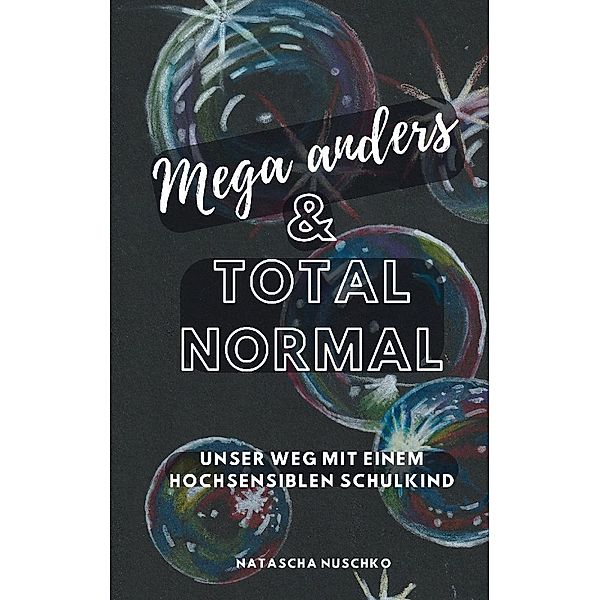 Mega anders & total normal - Hochsensibilität erkennen, Natascha Nuschko