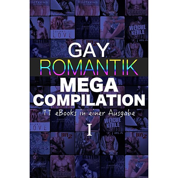 MEGA Compilation: Gay Romantik MEGA Compilation - 11 eBooks in einer Ausgabe!, A. Sander, u. a.