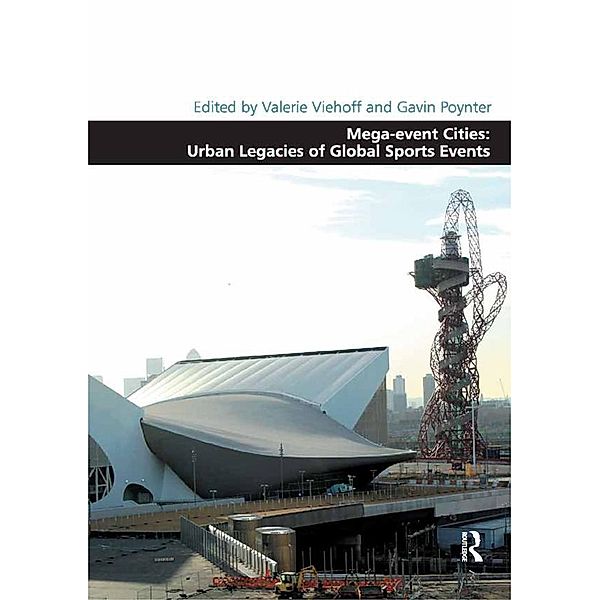 Mega-event Cities: Urban Legacies of Global Sports Events, Valerie Viehoff, Gavin Poynter