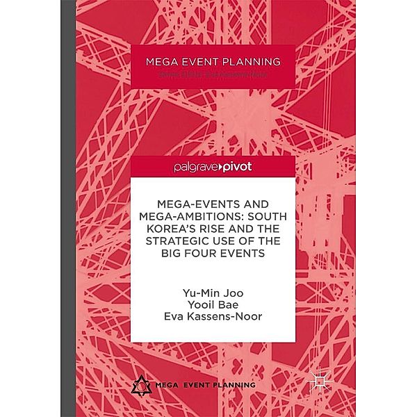 Mega-Events and Mega-Ambitions: South Korea's Rise and the Strategic Use of the Big Four Events / Mega Event Planning, Yu-Min Joo, Yooil Bae, Eva Kassens-Noor