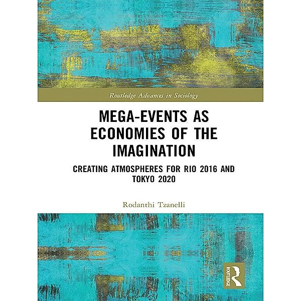 Mega-Events as Economies of the Imagination / Routledge Advances in Sociology, Rodanthi Tzanelli