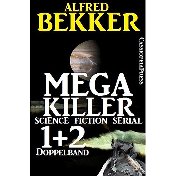 Mega Killer 1 und 2 - Doppelband (Science Fiction Serial), Alfred Bekker