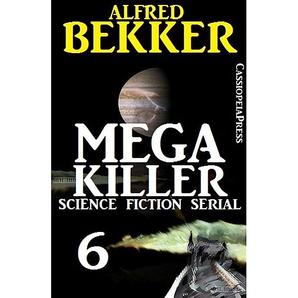 Mega Killer 6 (Science Fiction Serial), Alfred Bekker