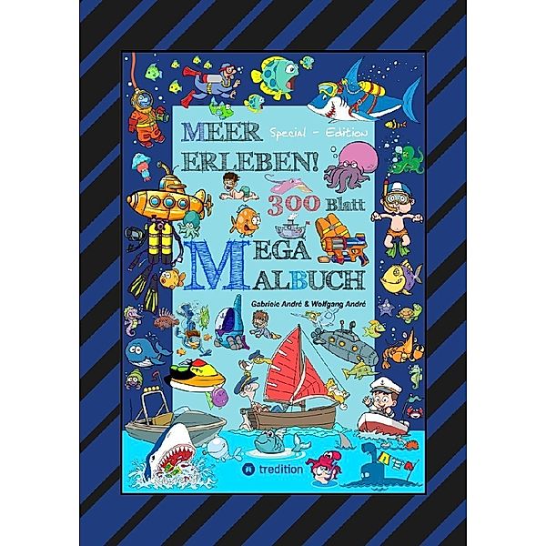 MEGA MALBUCH - 300 BLATT MEER ERLEBEN - TOLLE MOTIVE - MEERESBEWOHNER - WASSERSPORT - TAUCHER - URLAUB AM MEER, Gabriele André, Wolfgang André