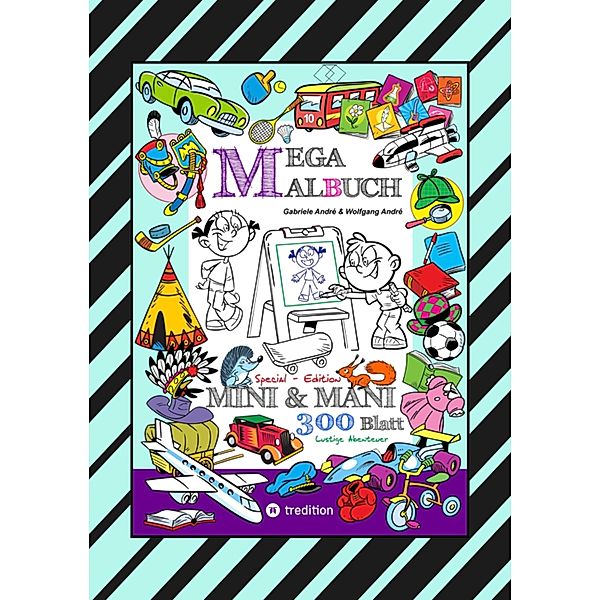 MEGA MALBUCH - SPECIAL EDTITON - 300 SEITEN MIT LUSTIGEN MOTIVEN - ABENTEUER MIT MINI & MANI - SPANNENDE THEMEN / MEGA MALBUCH Bd.18, Gabriele André, Wolfgang André