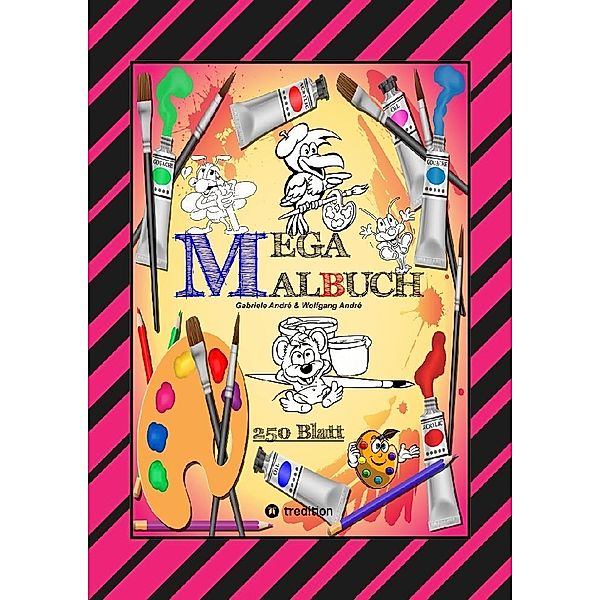 MEGA MALBUCH -- SPEZIAL AUSGABE MIT 250 TOLLEN MALBLÄTTERN FÜR UNSERE KLEINEN KÜNSTLER, Gabriele André, Wolfgang André