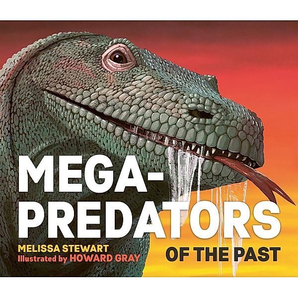 Mega-Predators of the Past, Melissa Stewart