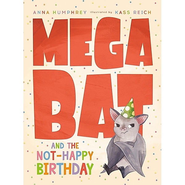 Megabat and the Not-Happy Birthday / Megabat Bd.4, Anna Humphrey