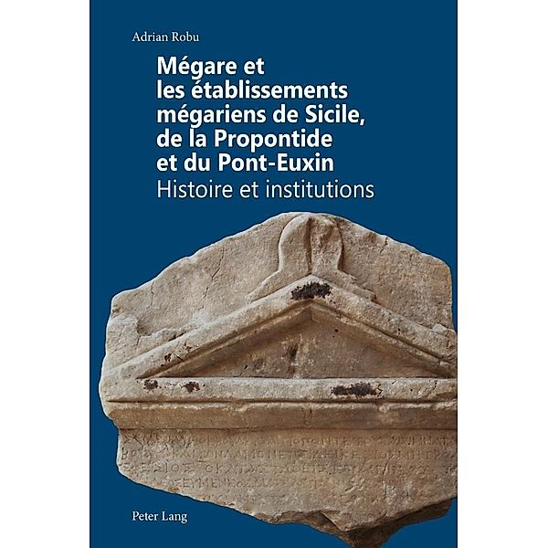 Megare et les etablissements megariens de Sicile, de la Propontide et du Pont-Euxin, Adrian Robu
