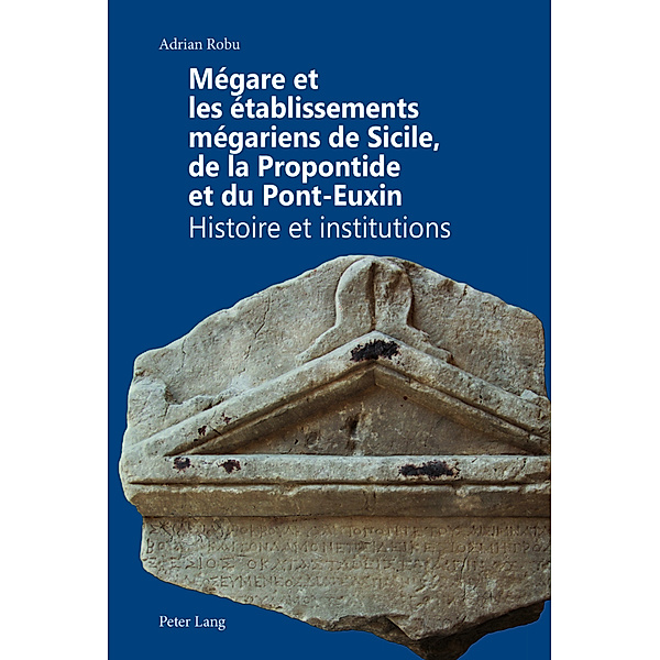 Mégare et les établissements mégariens de Sicile, de la Propontide et du Pont-Euxin, Adrian Robu