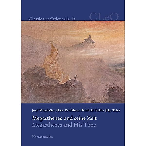 Megasthenes und seine Zeit. Megasthenes and His Time / Classica et Orientalia Bd.13