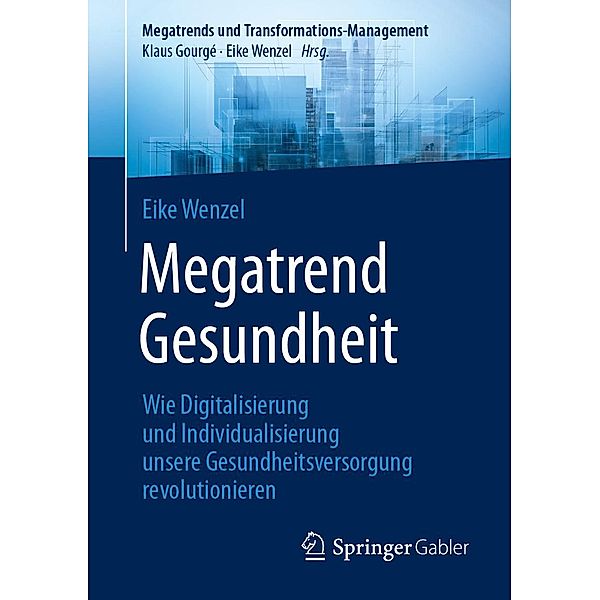 Megatrend Gesundheit: Wie Digitalisierung und Individualisierung unsere Gesundheitsversorgung revolutionieren / Megatrends und Transformations-Management, Eike Wenzel