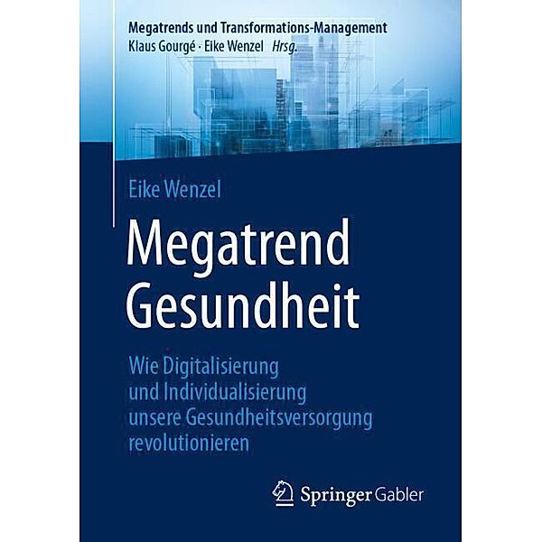 Megatrend Gesundheit: Wie Digitalisierung und Individualisierung unsere Gesundheitsversorgung revolutionieren, Eike Wenzel