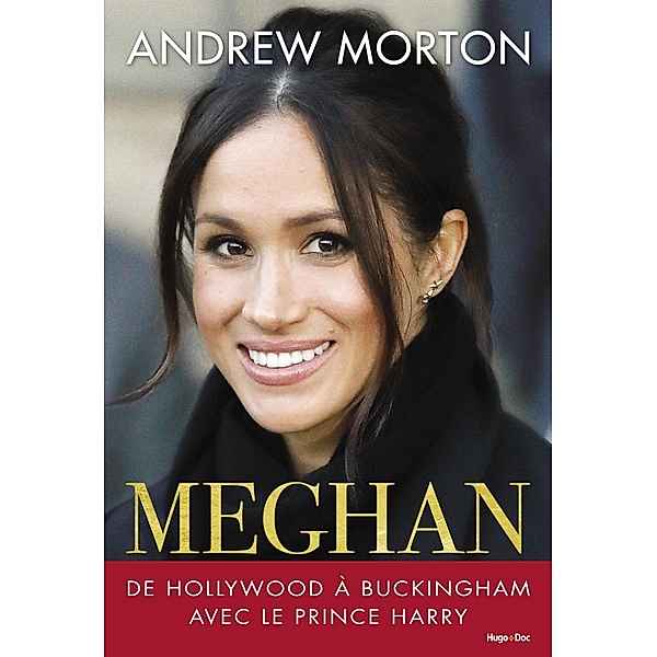 Meghan de Hollywood à Buckingham avec le Prince Harry / Hors collection, Andrew Morton