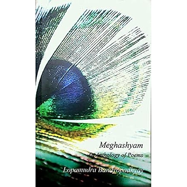 Meghashyam: An Anthology of Poems (Poetry, #2) / Poetry, Lopamudra Bandyopadhyay