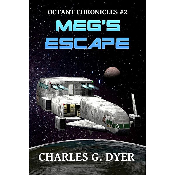 Meg's Escape - Octant Chronicles #2 / Octant Chronicles, Charles G. Dyer