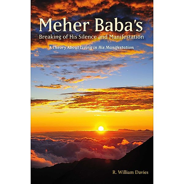 Meher Baba's Breaking of His Silence and Manifestation, R. William Davies