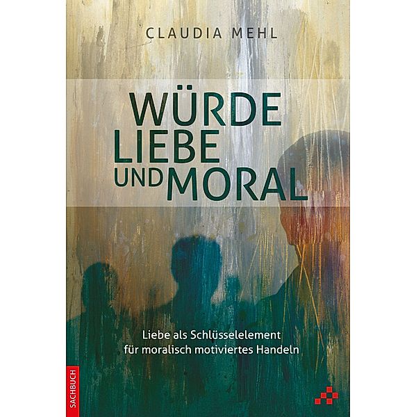 Mehl, C: Würde, Liebe und Moral, Claudia Mehl