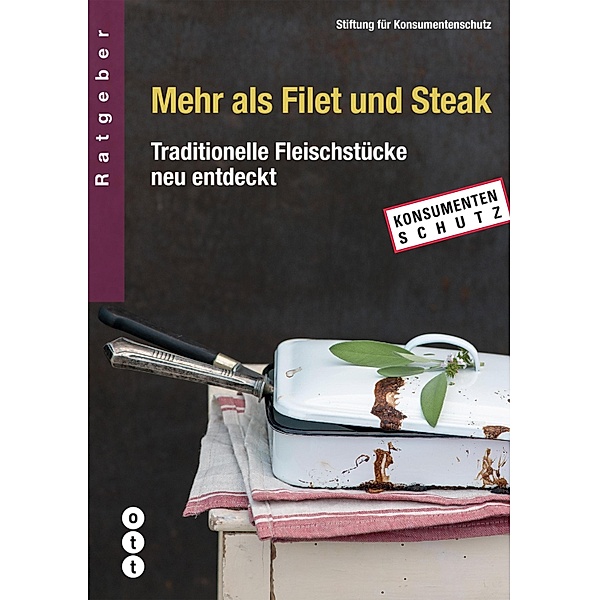 Mehr als Filet und Steak / Stiftung für Konsumentenschutz, Stiftung für Konsumentenschutz