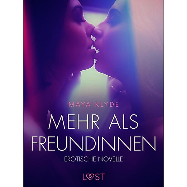 Mehr als Freundinnen - Erotische Novelle / LUST, Maya Klyde