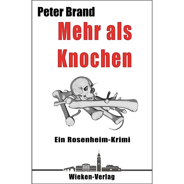 Mehr als Knochen / Privatdetektiv Michael Warthens aus Rosenheim Bd.7, Peter Brand