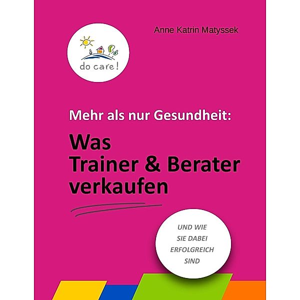 Mehr als nur Gesundheit: Was Trainer und Berater verkaufen, Anne Katrin Matyssek