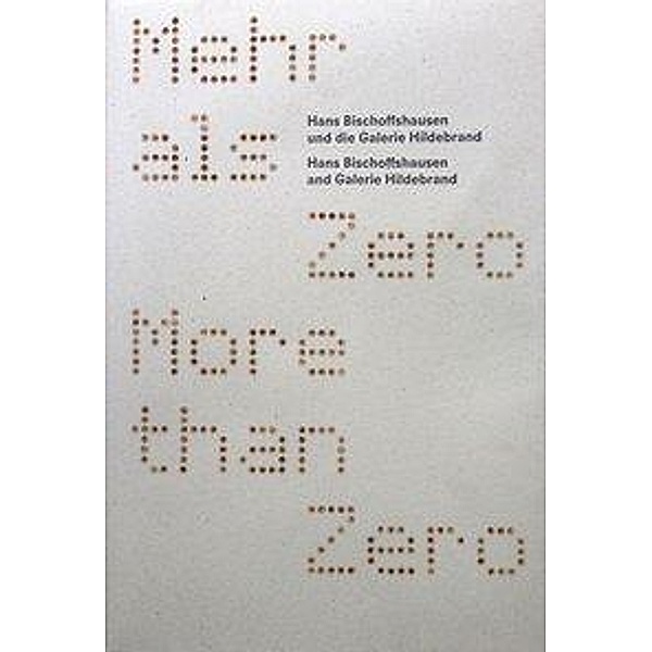 Mehr als ZERO. Hans Bischoffshausen und die Galerie Hildebrand, Agnes Husslein-Arco, Harald Krejci, Clara Kaufmann