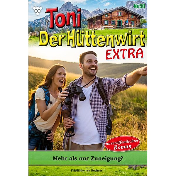 Mehr als Zuneigung? / Toni der Hüttenwirt Extra Bd.50, Friederike von Buchner