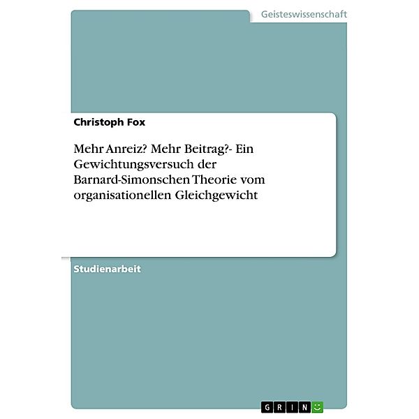 Mehr Anreiz? Mehr Beitrag?- Ein Gewichtungsversuch der Barnard-Simonschen Theorie vom organisationellen Gleichgewicht, Christoph Fox