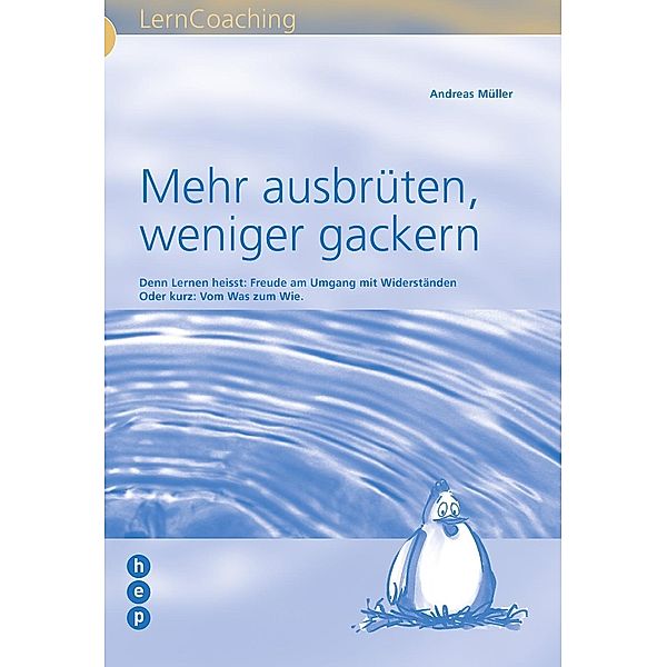Mehr ausbrüten, weniger gackern / LernCoaching, Andreas Müller
