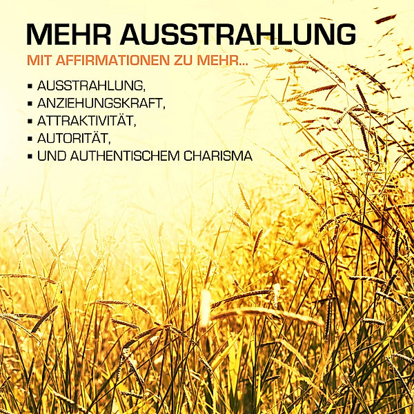 MEHR AUSSTRAHLUNG: 200 positive Affirmationen für mehr Ausstrahlung, Anziehungskraft und Charisma, Patrick Lynen