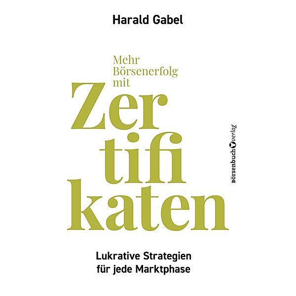 Mehr Börsenerfolg mit Zertifikaten, Harald Gabel