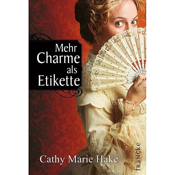 Mehr Charme als Etikette, Cathy Marie Hake