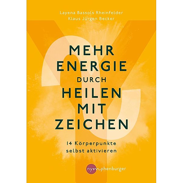 Mehr Energie durch Heilen mit Zeichen, Layena Bassols Rheinfelder, Klaus Jürgen Becker