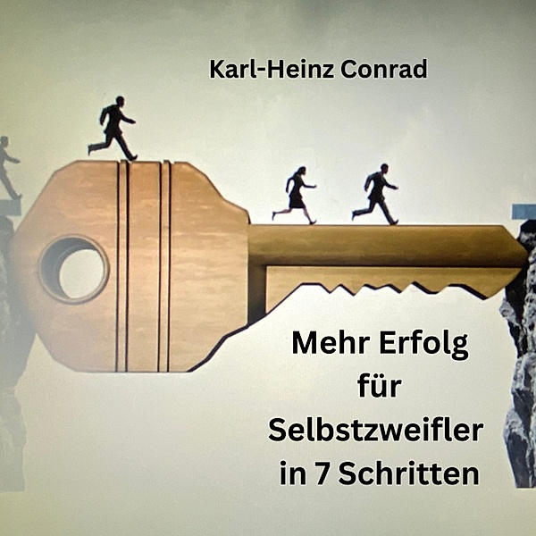 Mehr Erfolg für Selbstzweifler in 7 Schritten, Karl-Heinz Conrad