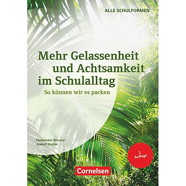 Mehr Gelassenheit und Achtsamkeit im Schulalltag (2. Auflage) - So können wir es packen, Heidemarie Brosche, Jeanett Kasten