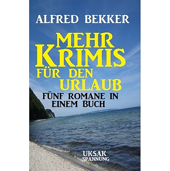Mehr Krimis für den Urlaub: 5 Romane in einem Buch, Alfred Bekker