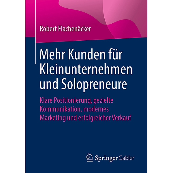 Mehr Kunden für Kleinunternehmen und Solopreneure, Robert Flachenäcker