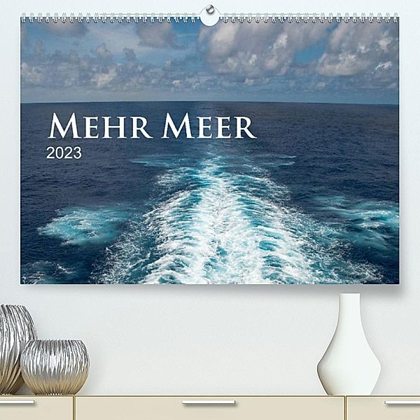 Mehr Meer (Premium, hochwertiger DIN A2 Wandkalender 2023, Kunstdruck in Hochglanz), Christiane calmbacher