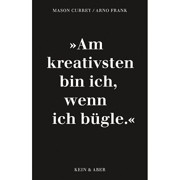 Mehr Musenküsse: 'Am kreativsten bin ich, wenn ich bügle', Mason Currey, Arno Frank