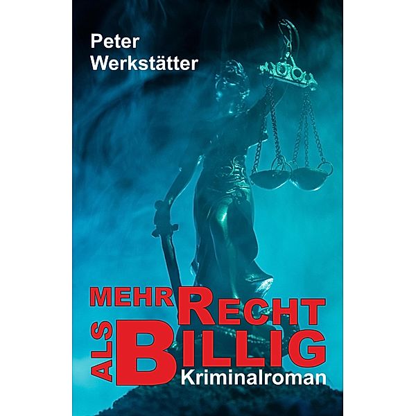 Mehr recht als billig - Kriminalroman, Peter Werkstätter