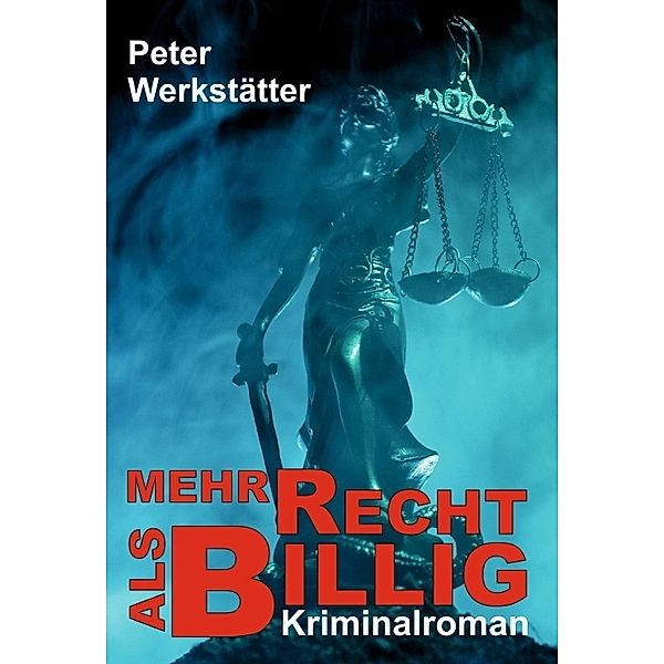 Mehr recht als billig - Kriminalroman, Peter Werkstätter